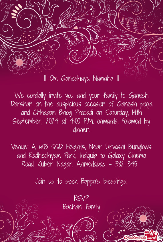 We cordially invite you and your family to Ganesh Darshan on the auspicious occasion of Ganesh pooja