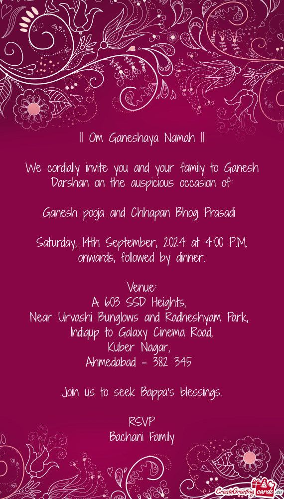 We cordially invite you and your family to Ganesh Darshan on the auspicious occasion of