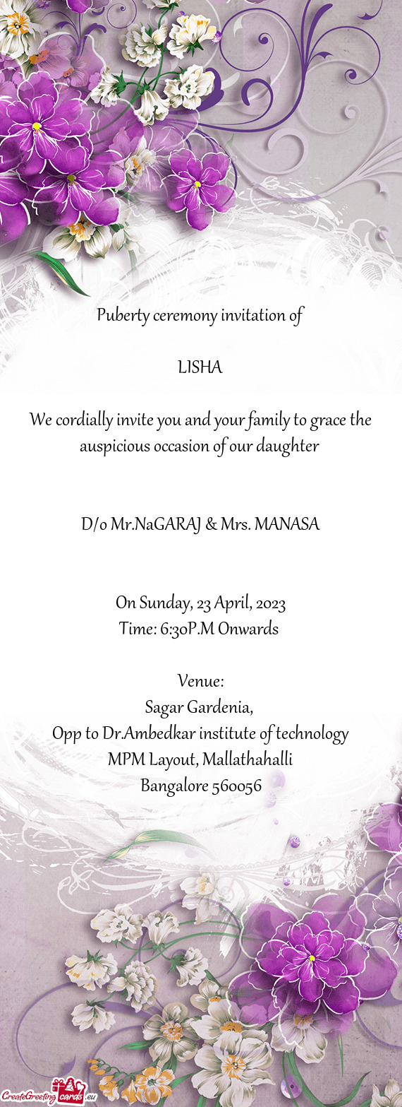 We cordially invite you and your family to grace the auspicious occasion of our daughter