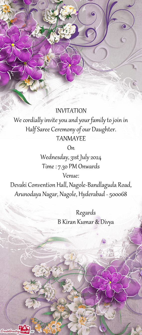 We cordially invite you and your family to join in Half Saree Ceremony of our Daughter