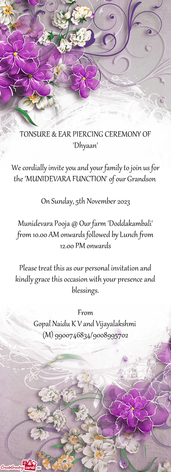 We cordially invite you and your family to join us for the "MUNIDEVARA FUNCTION" of our Grandson