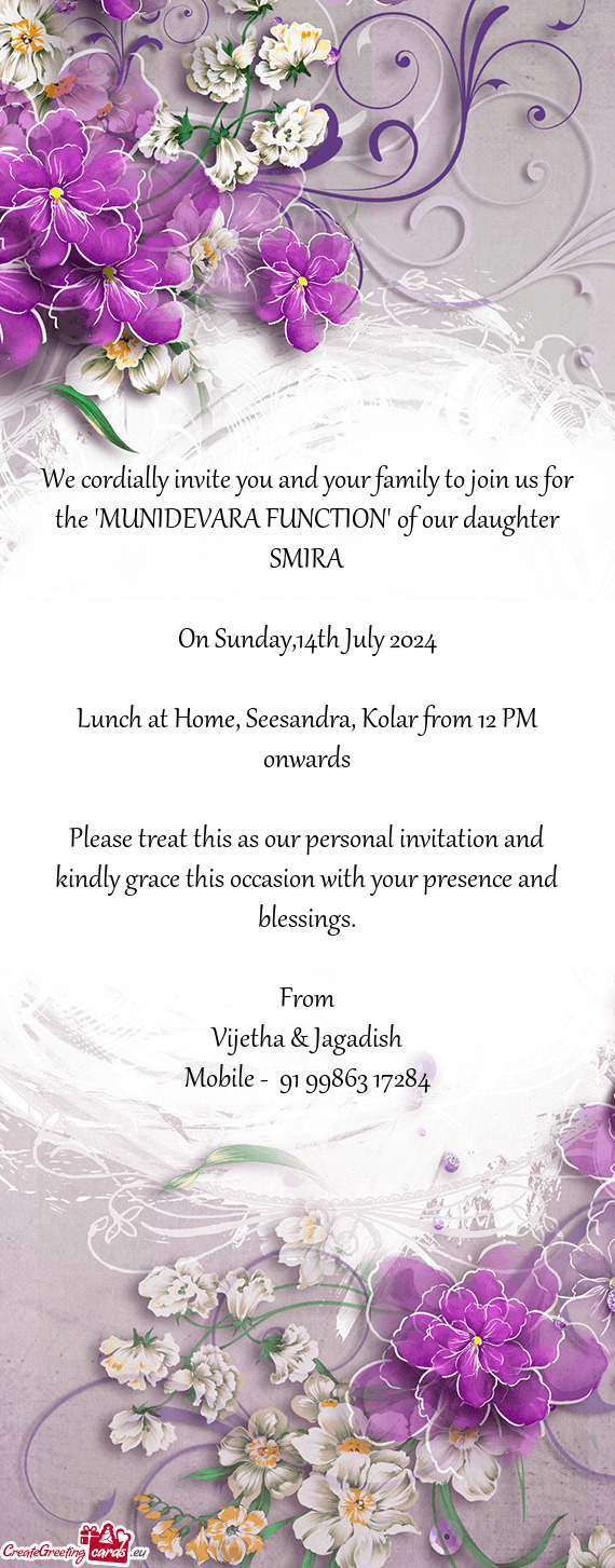 We cordially invite you and your family to join us for the "MUNIDEVARA FUNCTION" of our daughter SMI