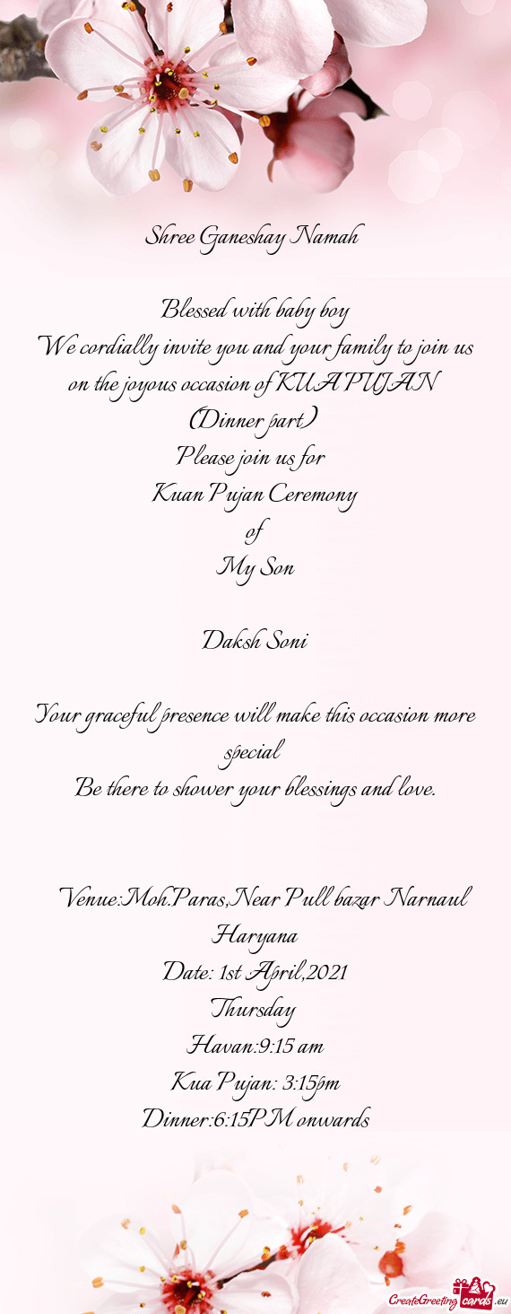 We cordially invite you and your family to join us on the joyous occasion of KUA PUJAN (Dinner part)