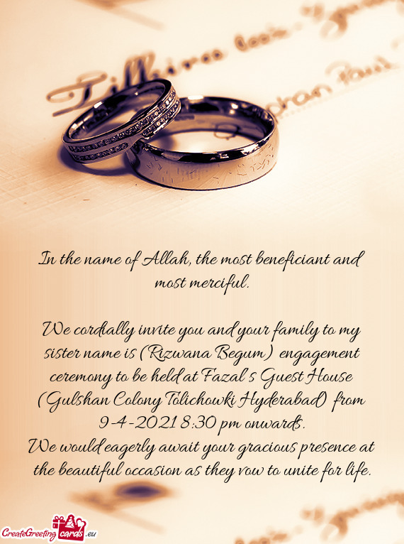 We cordially invite you and your family to my sister name is (Rizwana Begum) engagement ceremony to