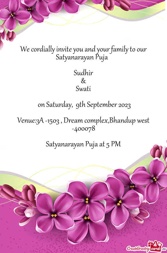 We cordially invite you and your family to our Satyanarayan Puja