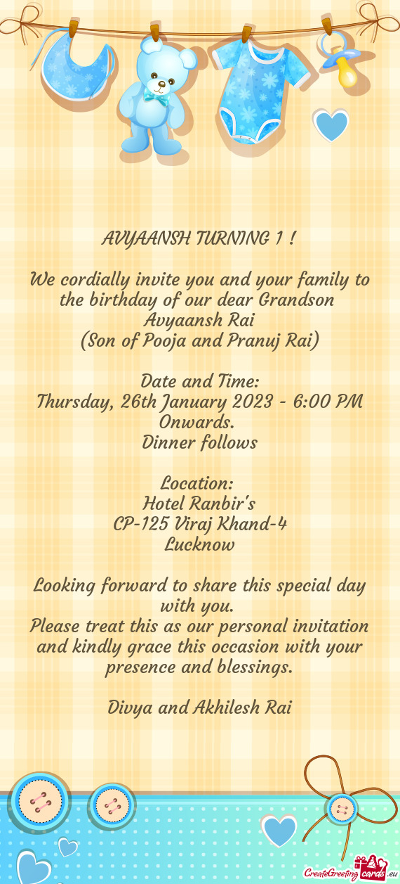 We cordially invite you and your family to the birthday of our dear Grandson