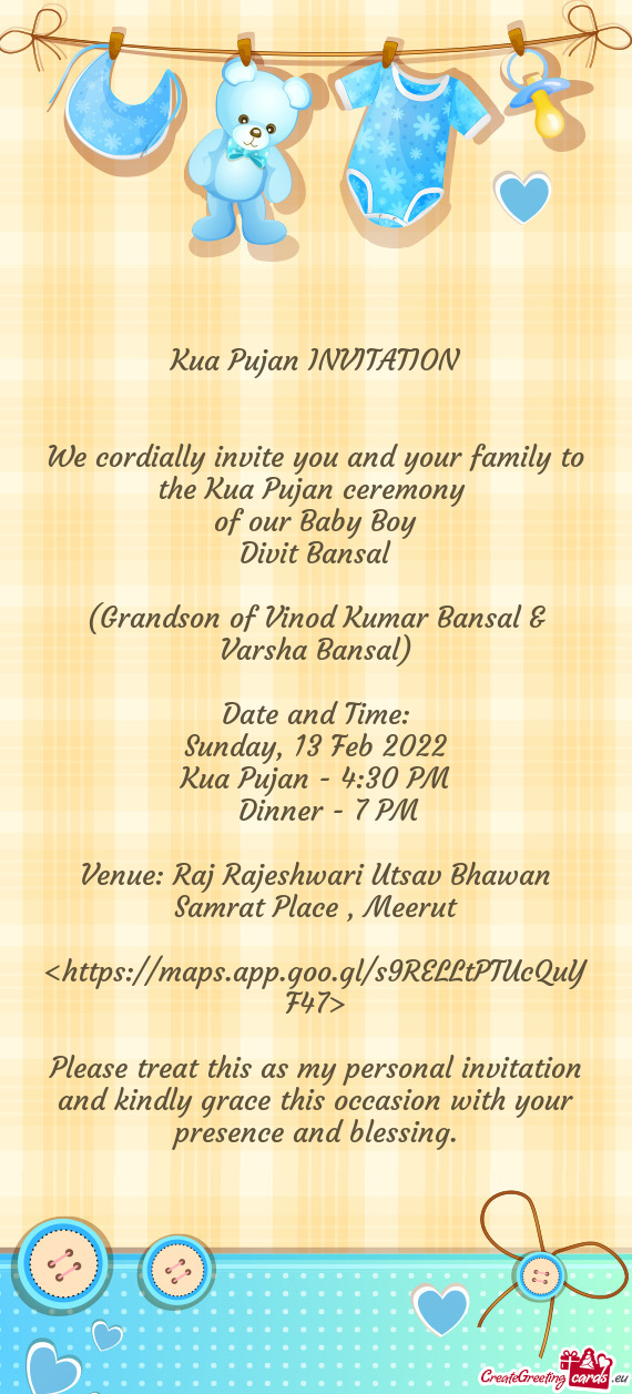 We cordially invite you and your family to the Kua Pujan ceremony