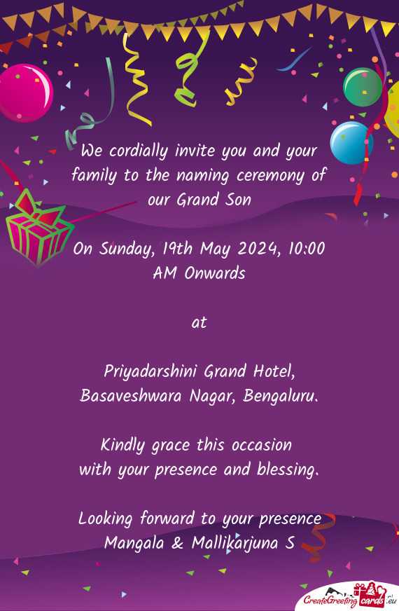 We cordially invite you and your family to the naming ceremony of our Grand Son
