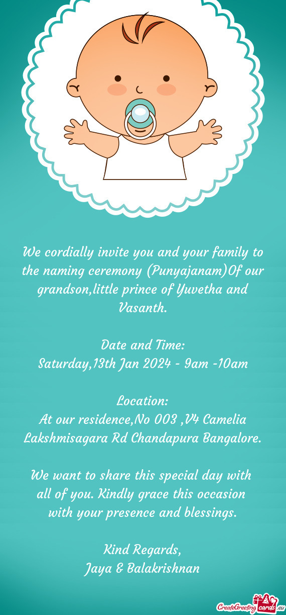 We cordially invite you and your family to the naming ceremony (Punyajanam)Of our grandson,little pr