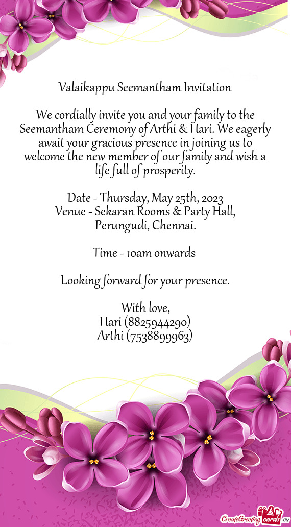 We cordially invite you and your family to the Seemantham Ceremony of Arthi & Hari. We eagerly await