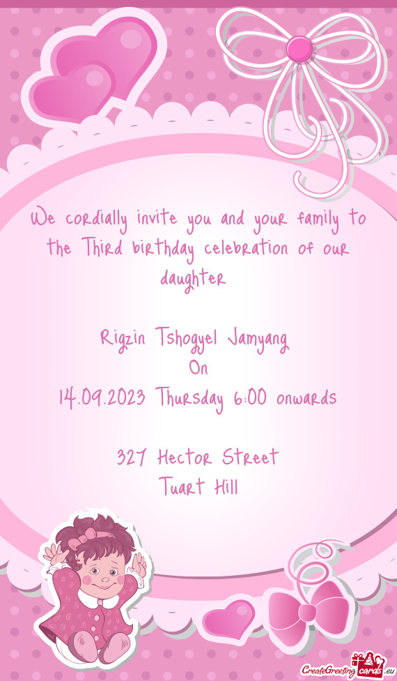 We cordially invite you and your family to the Third birthday celebration of our daughter