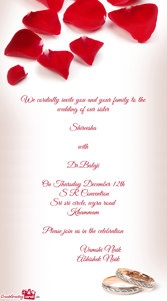 We cordially invite you and your family to the wedding of our sister