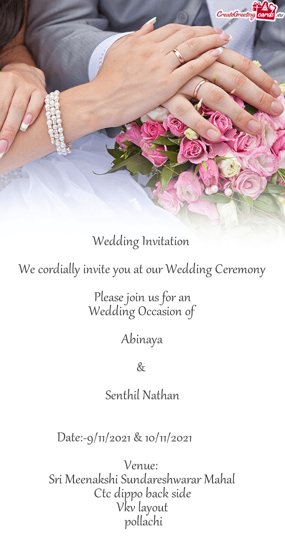 We cordially invite you at our Wedding Ceremony