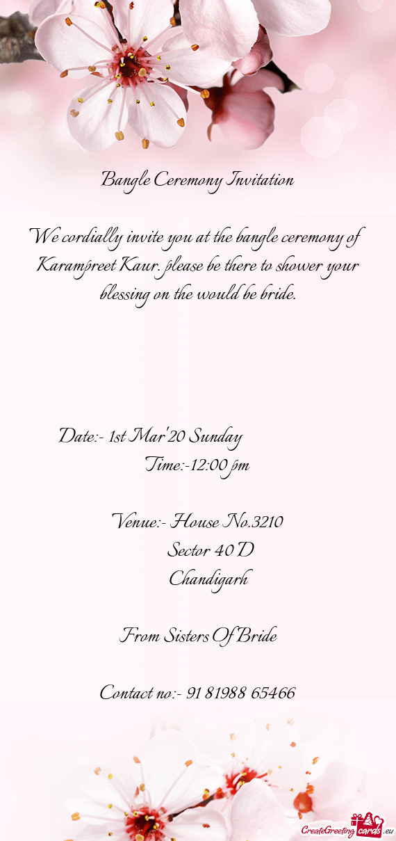 We cordially invite you at the bangle ceremony of Karampreet Kaur. please be there to shower your bl