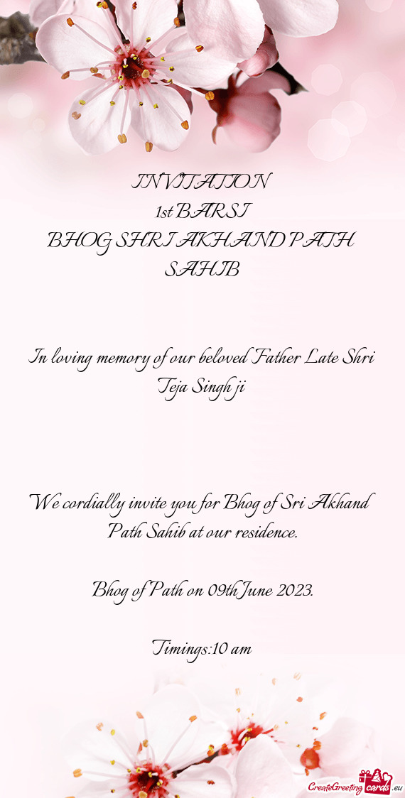 We cordially invite you for Bhog of Sri Akhand Path Sahib at our residence