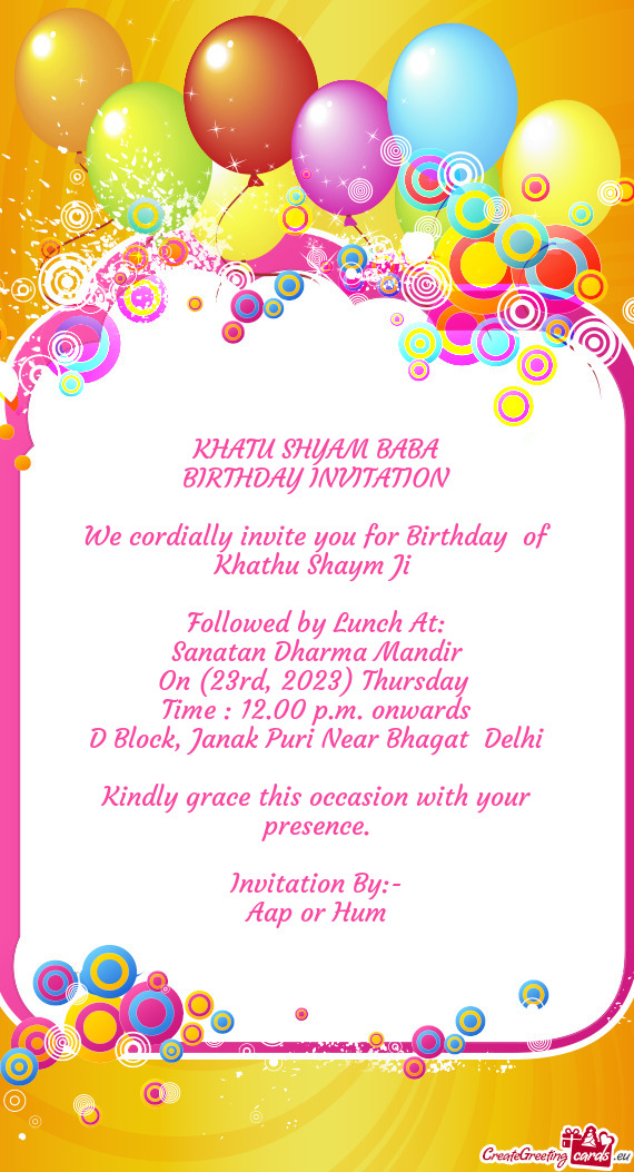 We cordially invite you for Birthday of Khathu Shaym Ji