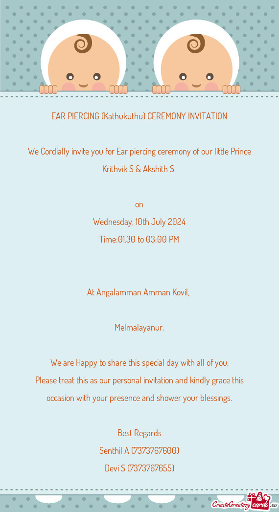We Cordially invite you for Ear piercing ceremony of our little Prince Krithvik S & Akshith S