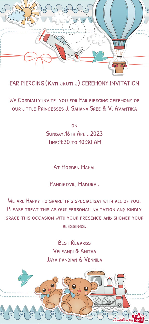 We Cordially invite you for Ear piercing ceremony of our little Princesses J. Sahana Sree & V. Avan