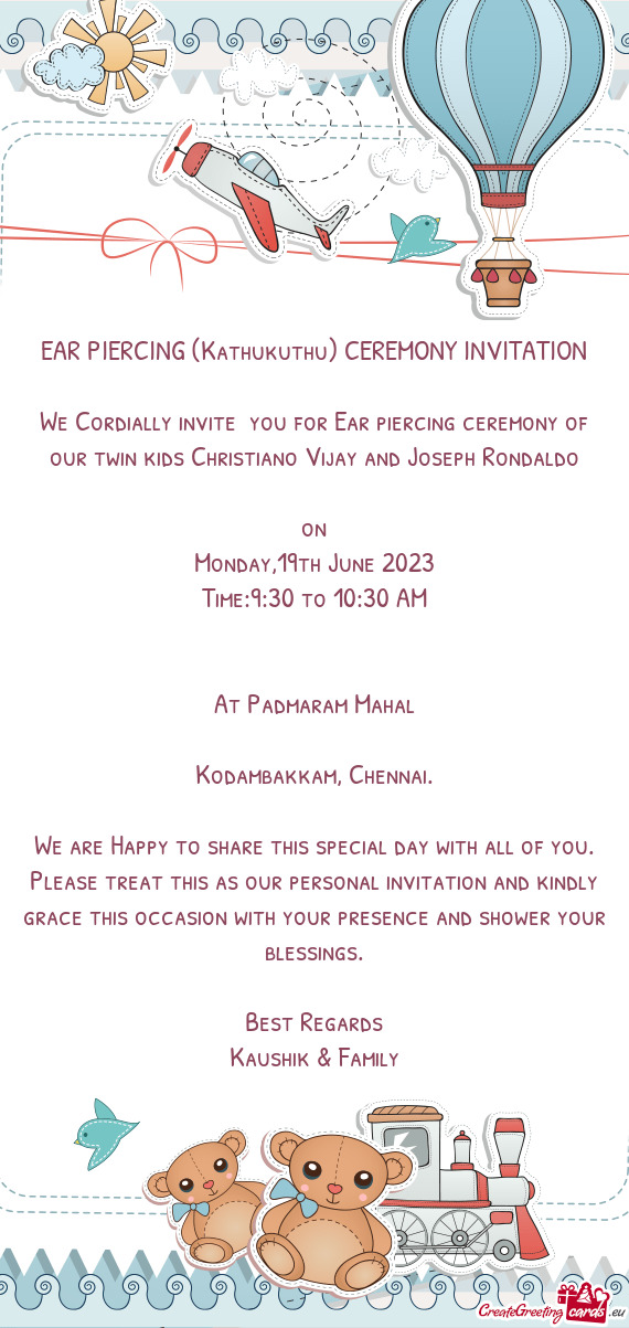 We Cordially invite you for Ear piercing ceremony of our twin kids Christiano Vijay and Joseph Rond