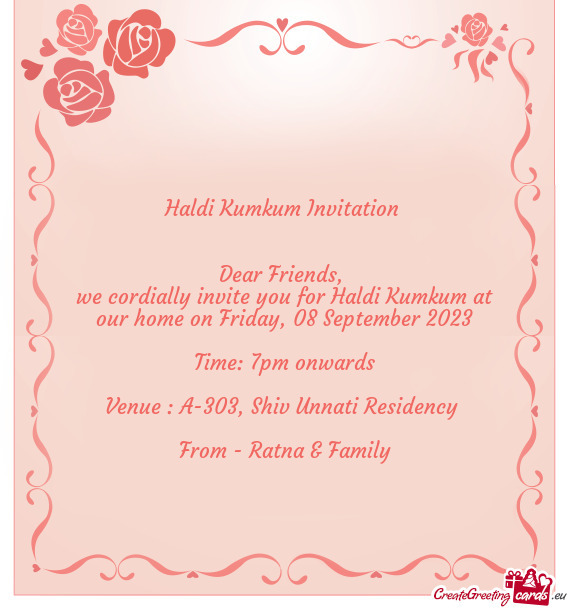 We cordially invite you for Haldi Kumkum at our home on Friday, 08 September 2023