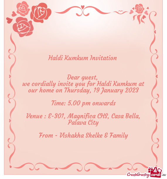 We cordially invite you for Haldi Kumkum at our home on Thursday, 19 January 2023