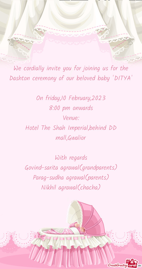 We cordially invite you for joining us for the Dashton ceremony of our beloved baby 