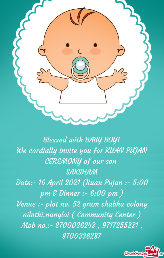 We cordially invite you for KUAN PUJAN CEREMONY of our son