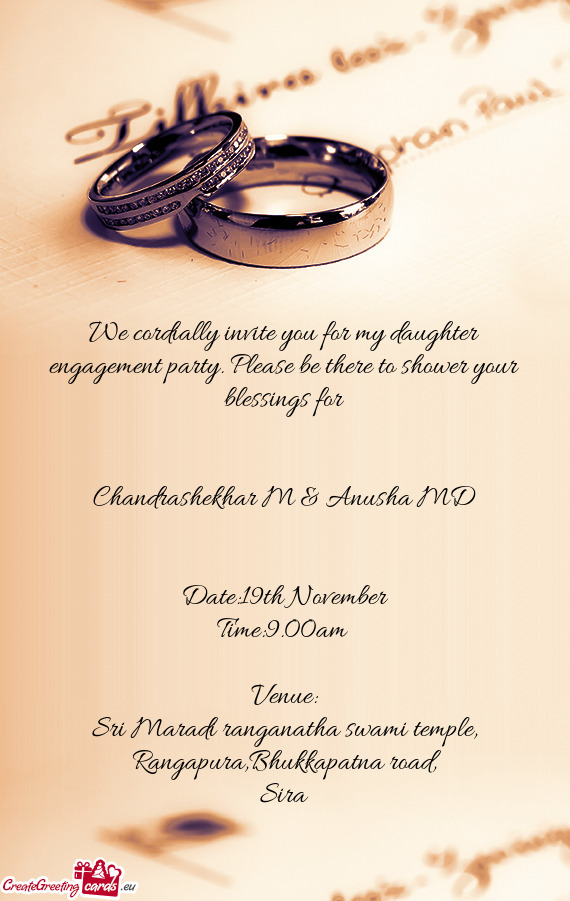 We cordially invite you for my daughter engagement party. Please be there to shower your blessings f