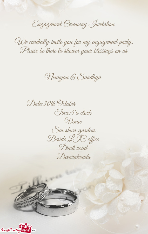 We cordially invite you for my engagement party. Please be there to shower your blessings on us