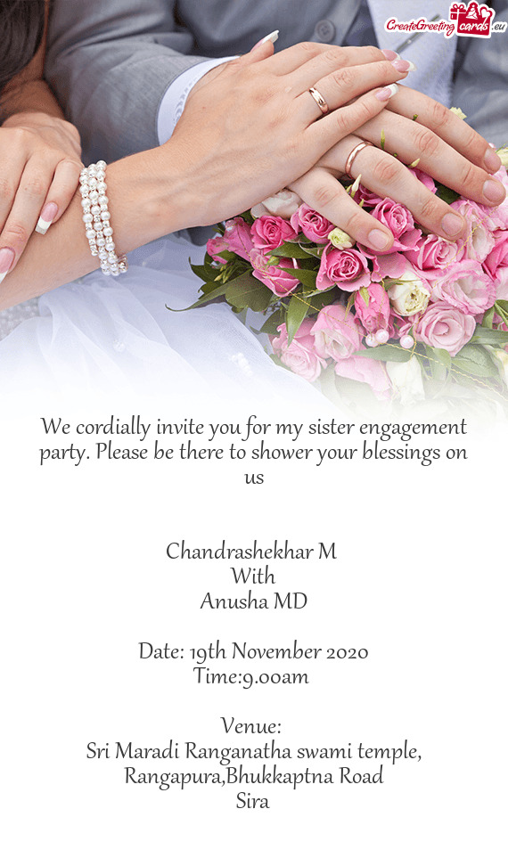 We cordially invite you for my sister engagement party. Please be there to shower your blessings on