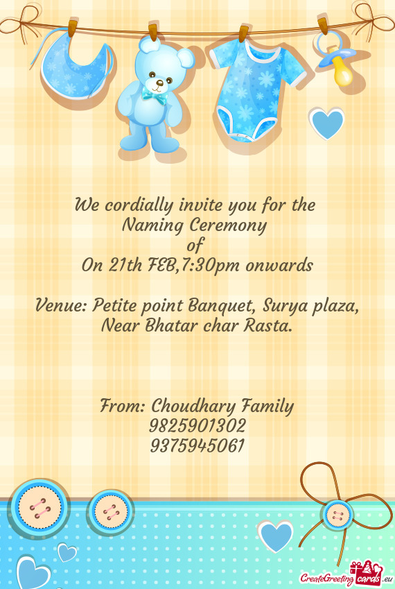 We cordially invite you for the 
 Naming Ceremony 
 of 
 On 21th FEB
