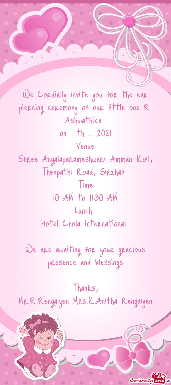 We Cordially invite you for the ear piercing ceremony of our little one R. Ashwathika
