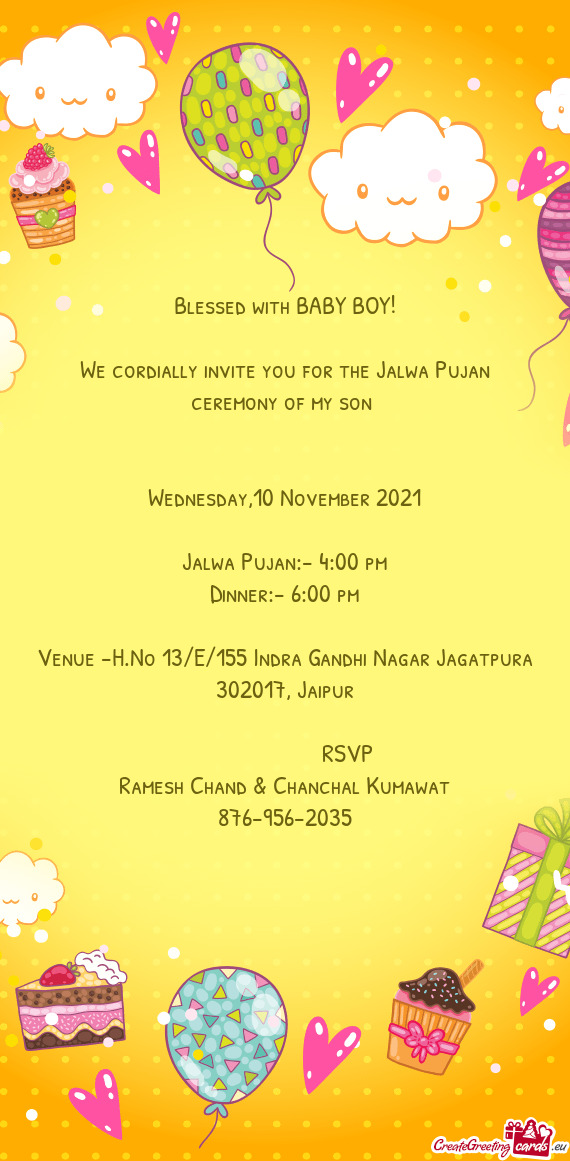 We cordially invite you for the Jalwa Pujan ceremony of my son