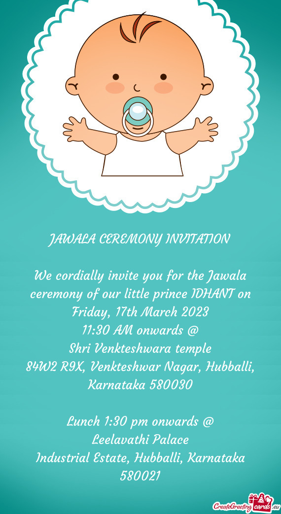 We cordially invite you for the Jawala ceremony of our little prince IDHANT on