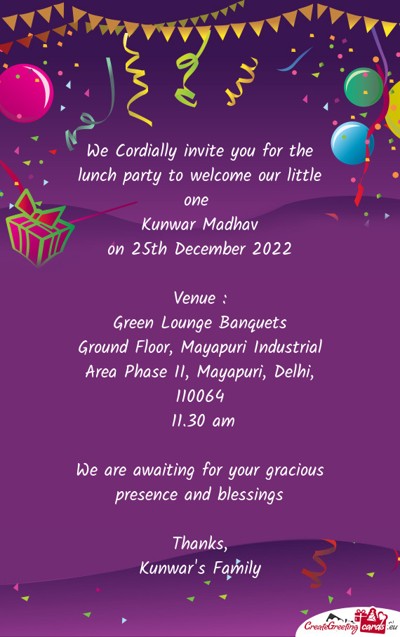 We Cordially invite you for the lunch party to welcome our little one