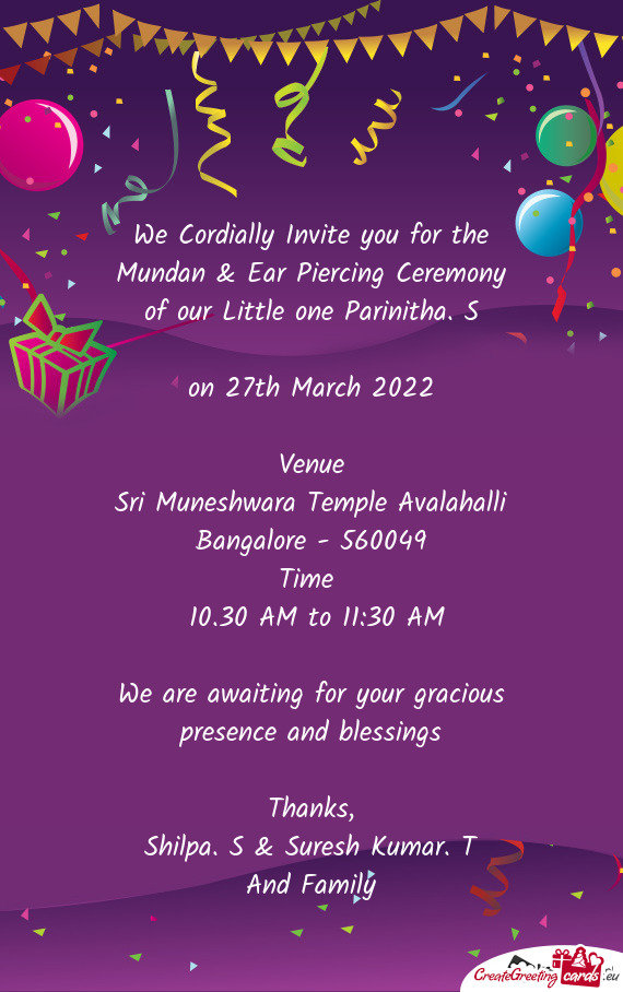 We Cordially Invite you for the Mundan & Ear Piercing Ceremony of our Little one Parinitha. S