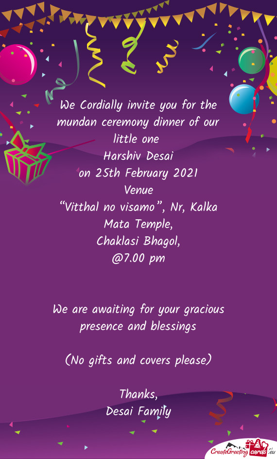 We Cordially invite you for the mundan ceremony dinner of our little one