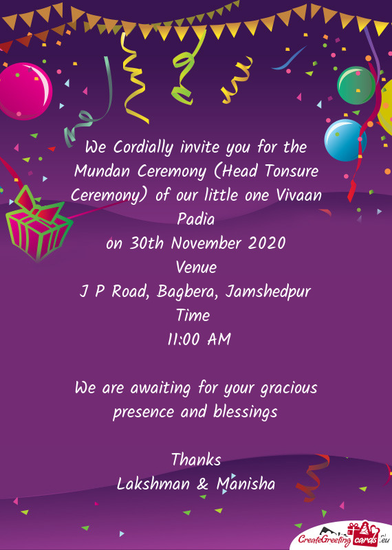 We Cordially invite you for the Mundan Ceremony (Head Tonsure Ceremony) of our little one Vivaan Pad