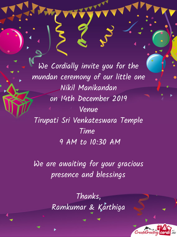 We Cordially invite you for the mundan ceremony of our little one Nikil Manikandan