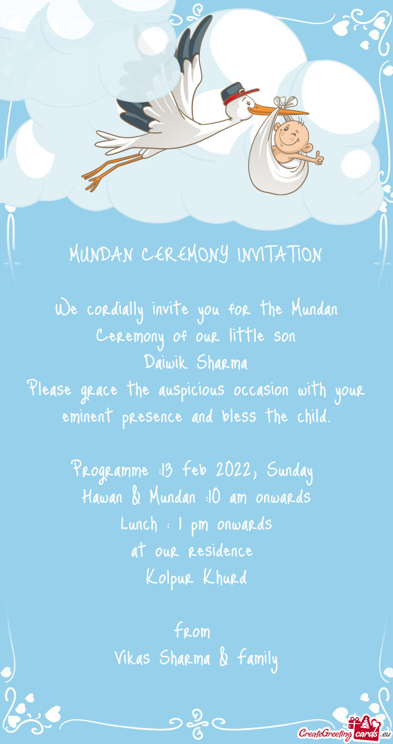 We cordially invite you for the Mundan Ceremony of our little son