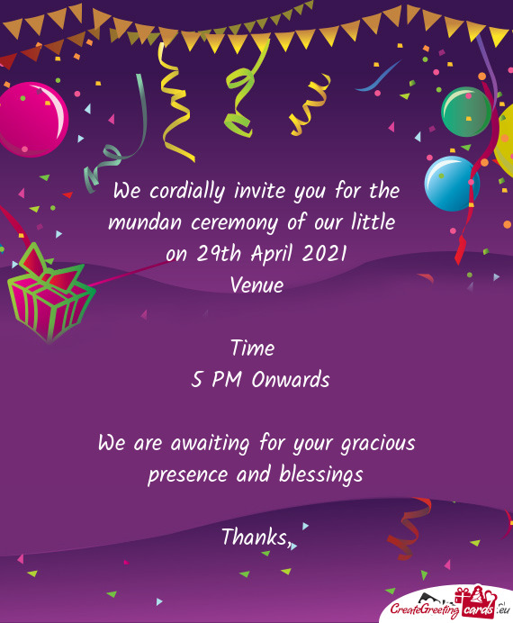 We cordially invite you for the mundan ceremony of our little