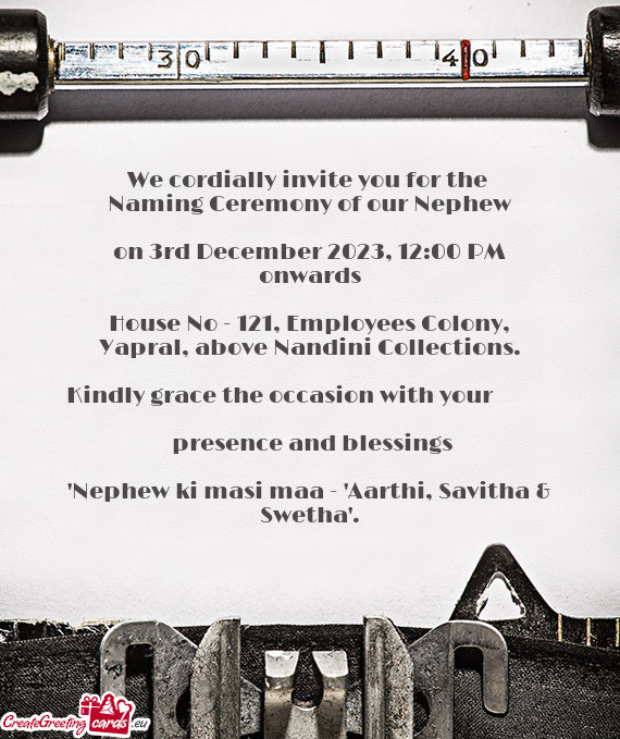 We cordially invite you for the Naming Ceremony of our Nephew  on 3rd December 2023