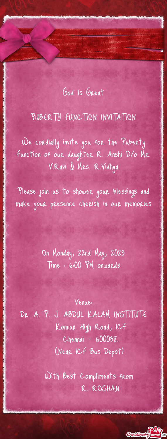 We cordially invite you for the Puberty Function of our daughter R. Anshi D/o Mr. V.Ravi & Mrs. R.Vi