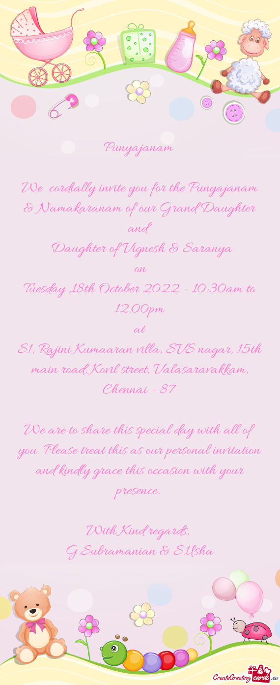 We cordially invite you for the Punyajanam & Namakaranam of our Grand Daughter and