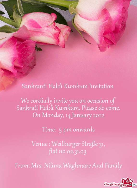 We cordially invite you on occasion of Sankrati Haldi Kumkum. Please do come