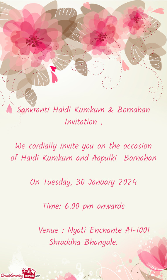 We cordially invite you on the occasion of Haldi Kumkum and Aapulki Bornahan
