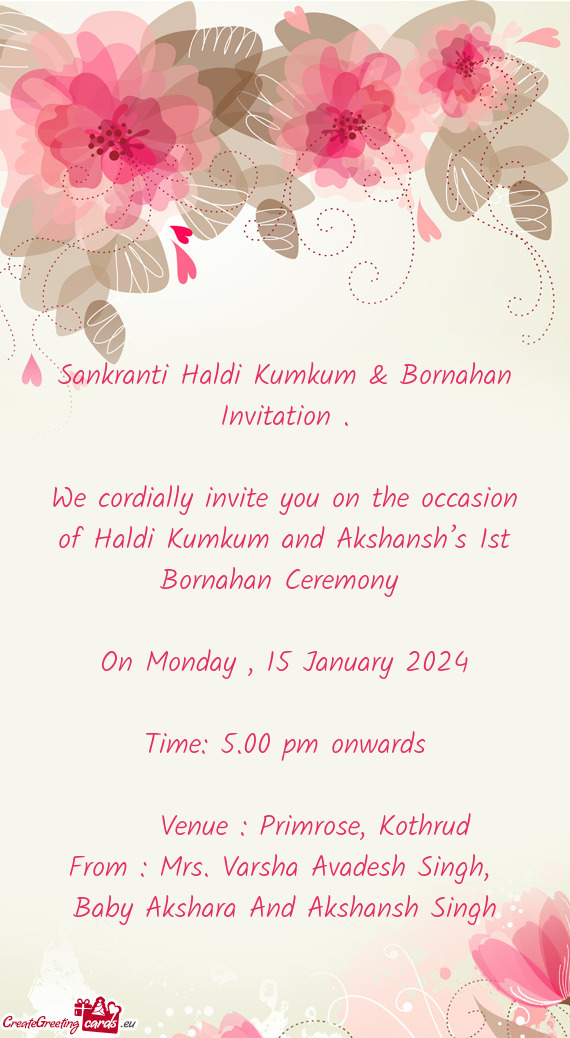 We cordially invite you on the occasion of Haldi Kumkum and Akshansh’s 1st Bornahan Ceremony