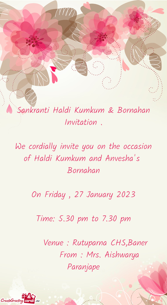 We cordially invite you on the occasion of Haldi Kumkum and Anvesha's Bornahan