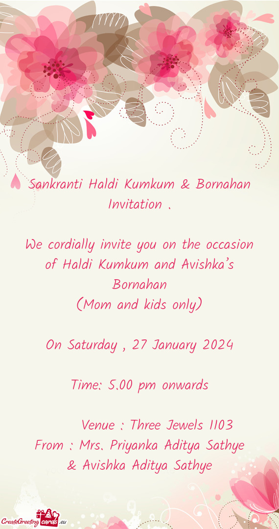 We cordially invite you on the occasion of Haldi Kumkum and Avishka’s Bornahan