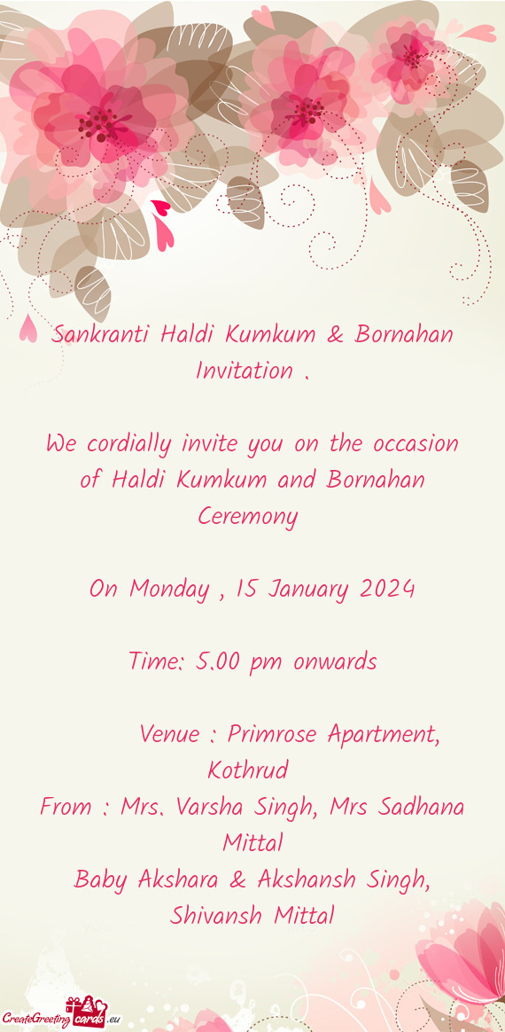 We cordially invite you on the occasion of Haldi Kumkum and Bornahan Ceremony
